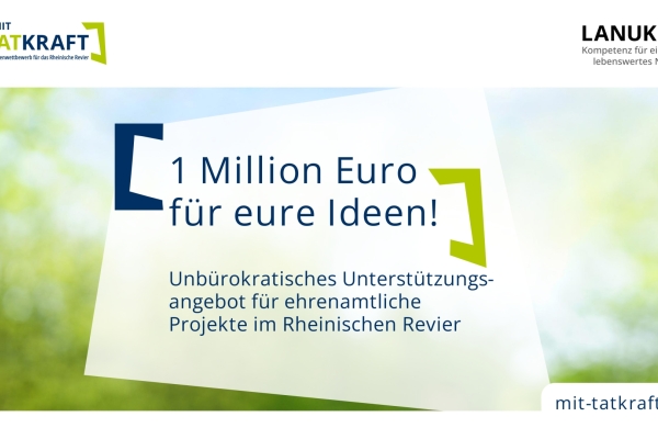 auf grünem Hintergrund steht: 1 Million Euro für eure Ideen!, oben Links das Logo von Mit Tatkraft, oben rechts das Logo von LANUK